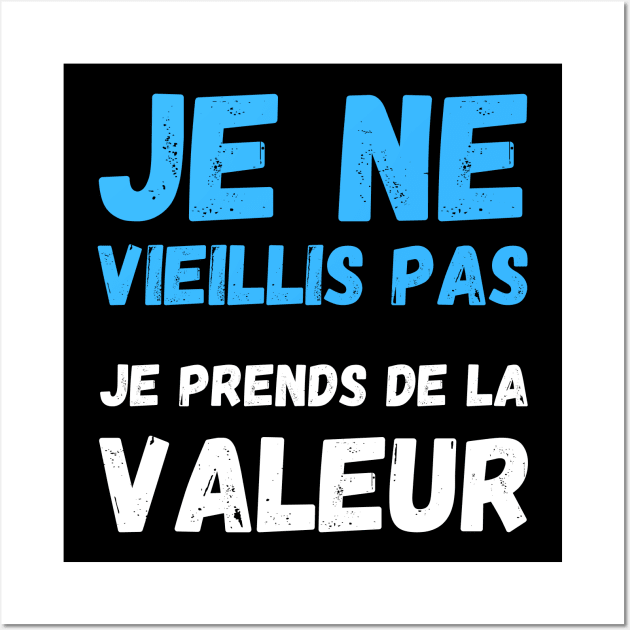 Je Ne Vieillis Pas Je Prends De La Valeur Wall Art by Hohohaxi